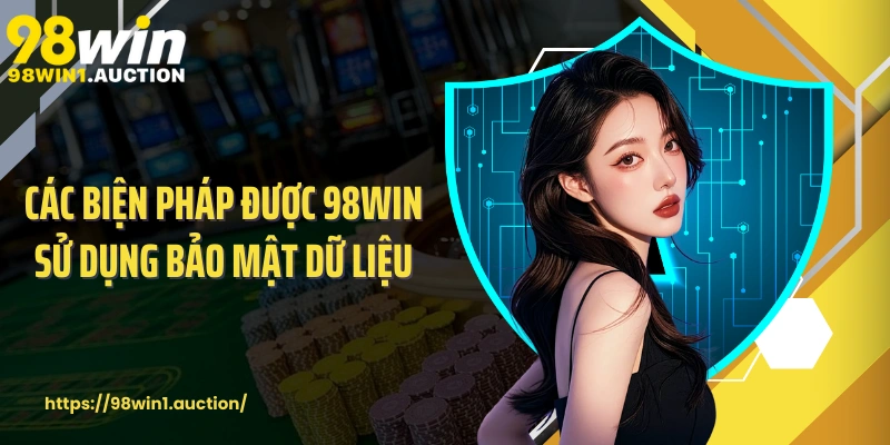 Các biện pháp được 98win sử dụng bảo mật dữ liệu