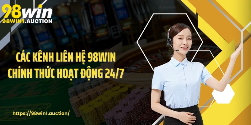 Các kênh liên hệ 98win chính thức hoạt động 24/7