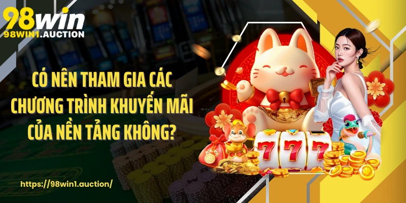 Có nên tham gia các chương trình khuyến mãi của nền tảng không?