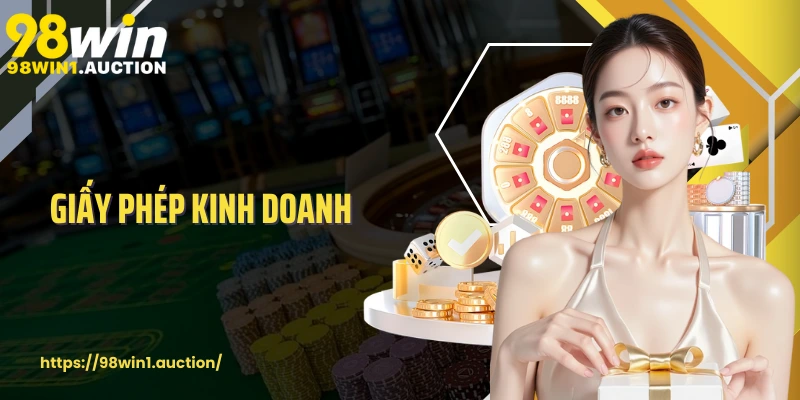 Giấy Phép Kinh Doanh 98win Bằng Chứng Hợp Pháp Và Uy Tín Toàn Cầu