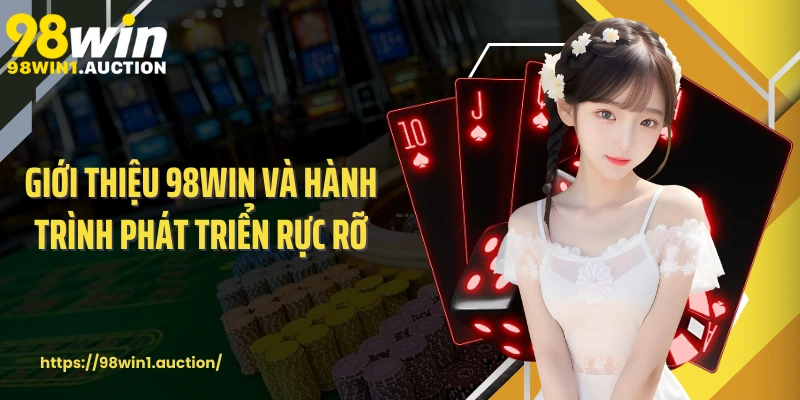 Giới thiệu 98win và hành trình phát triển rực rỡ