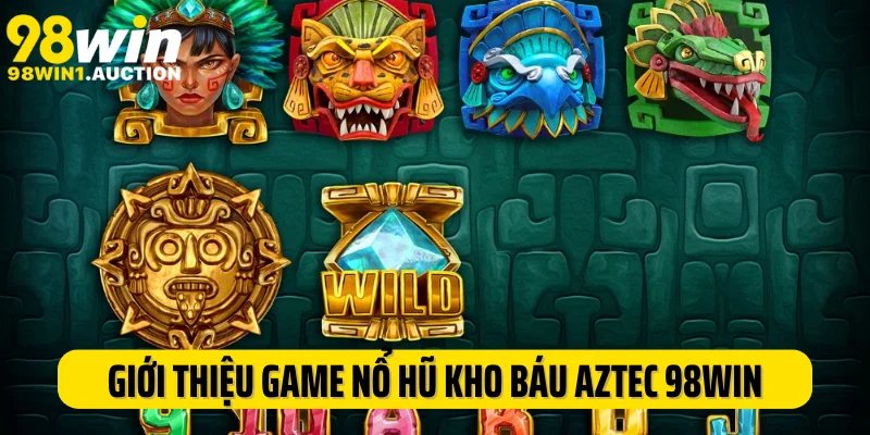 Giới thiệu game cá cược nổ hũ kho báu Aztec 98Win