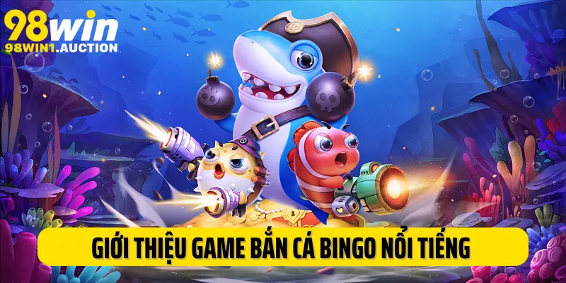 Giới thiệu siêu phẩm game bắn cá Bingo nổi tiếng tại 98Win
