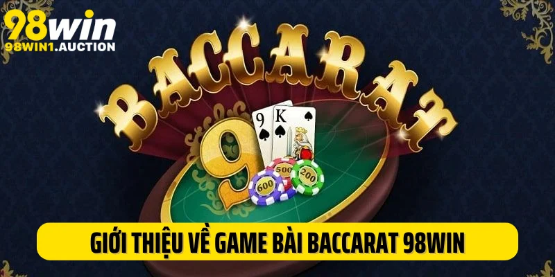 Giới thiệu về siêu phẩm game bài baccarat 98Win hấp dẫn