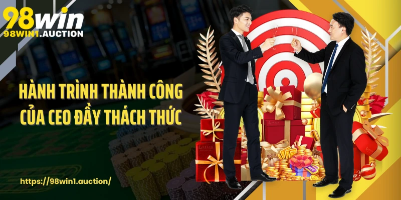 Hành trình thành công của CEO đầy thách thức