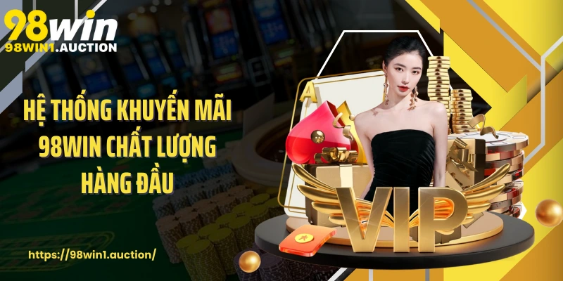 Hệ thống khuyến mãi 98win chất lượng hàng đầu