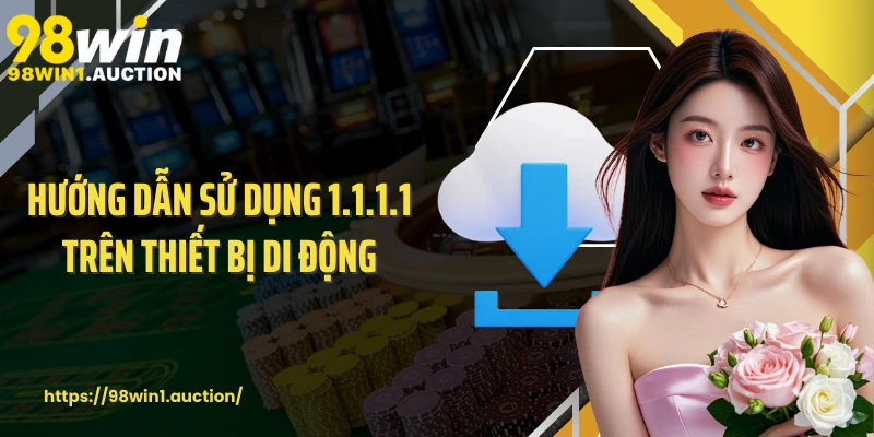 Hướng dẫn sử dụng 1.1.1.1 trên thiết bị di động