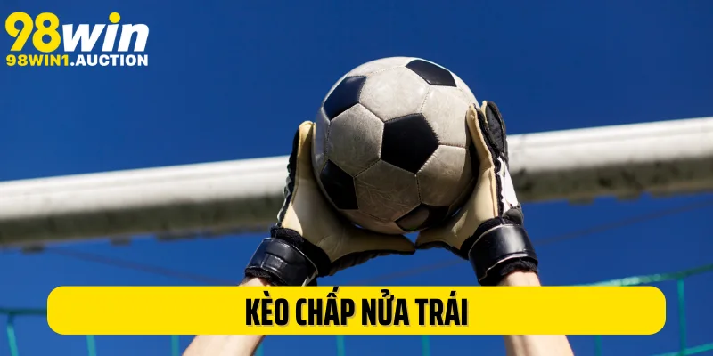 Kèo Chấp Nửa Trái: Hình Thức Cá Độ Hấp Dẫn, Thú Vị Tại 98Win