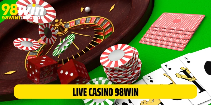 Live Casino 98Win: Thiên Đường Cá Cược Hấp Dẫn Cho Hội Viên