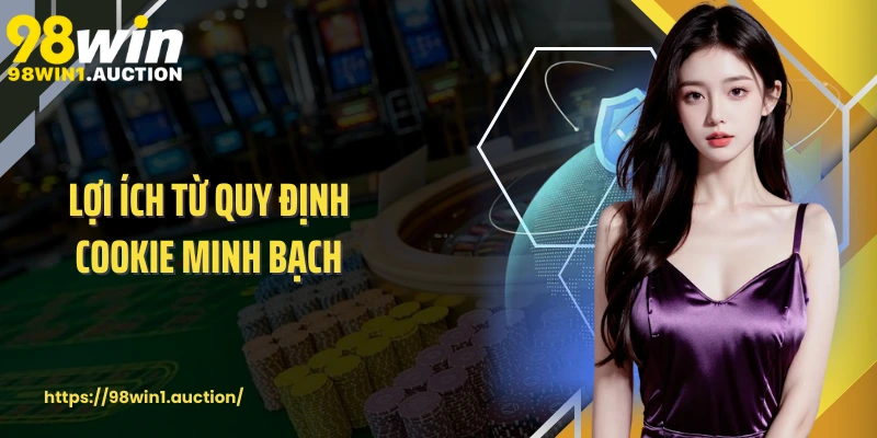 Lợi ích từ quy định cookie minh bạch