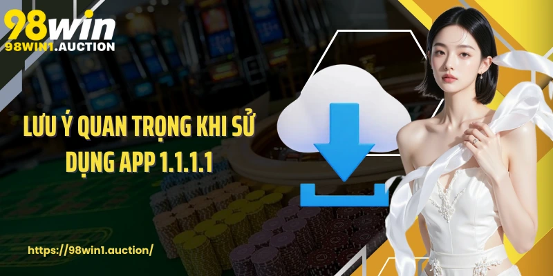 Lưu ý quan trọng khi sử dụng app 1.1.1.1