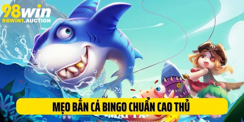 Mẹo bắn cá Bingo chuẩn cao thủ lâu năm cho newbie