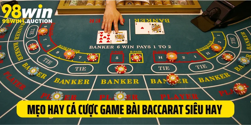 Mẹo hay cá cược game bài baccarat siêu hay từ cao thủ