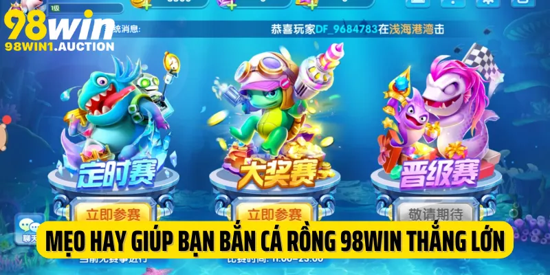 Mẹo hay giúp bạn bắn cá rồng 98Win thắng lớn cùng cao thủ 