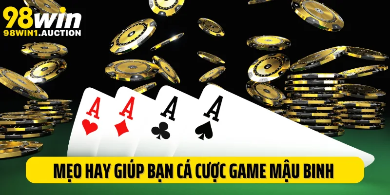 Mẹo hay giúp bạn cá cược game mậu binh chuẩn cao thủ