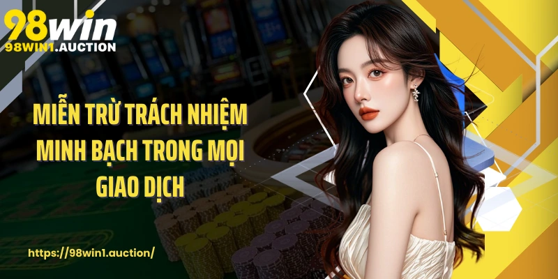 Miễn trừ trách nhiệm minh bạch trong mọi giao dịch