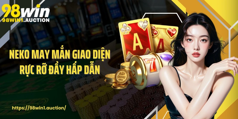 Neko May Mắn giao diện rực rỡ đầy hấp dẫn