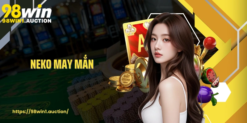 Neko May Mắn Trải Nghiệm Game Slot Mèo Thần Tài Với Phần Thưởng Hấp Dẫn