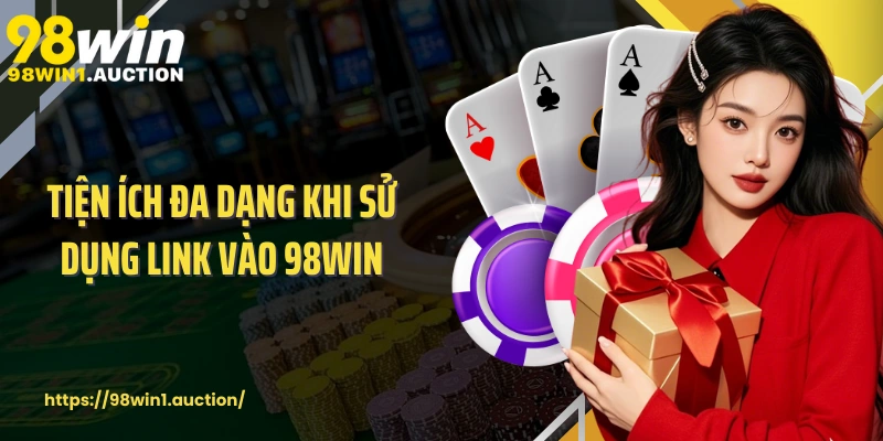 Tiện ích đa dạng khi sử dụng link vào 98win
