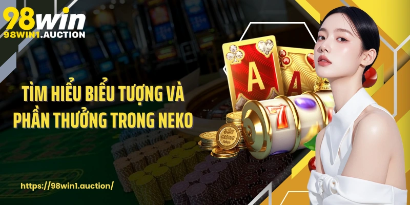 Tìm hiểu biểu tượng và phần thưởng trong Neko 