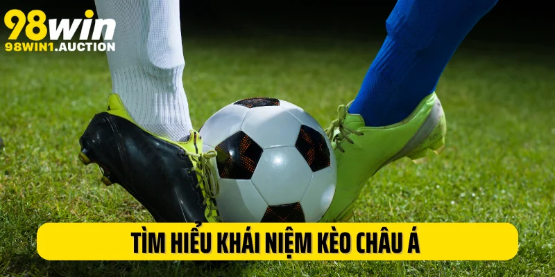 Tìm hiểu khái niệm kèo Châu Á trong cá cược bóng đá