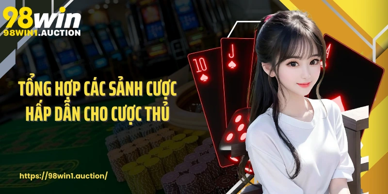 Tổng hợp các sảnh cược hấp dẫn cho cược thủ