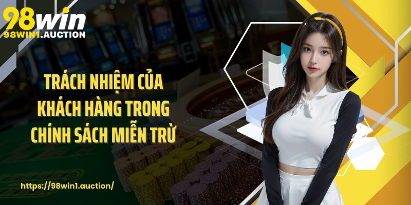 Trách nhiệm của khách hàng trong chính sách miễn trừ